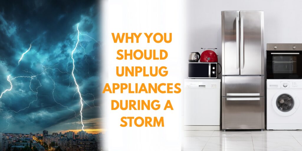 why You Should Unplug Appliances During a Storm